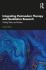 Image for Integrating Postmodern Therapy and Qualitative Research: Guiding Theory and Practice