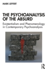 Image for The Psychoanalysis of the Absurd: Existentialism and Phenomenology in Contemporary Psychoanalysis