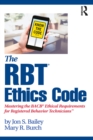 Image for The RBT¬ Ethics Code: Mastering the BACB+ Ethical Requirements for Registered Behavior Technicians&amp;#x2122;