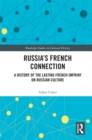 Image for Russia&#39;s French Connection: A History of the Lasting French Imprint on Russian Culture