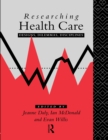 Image for Researching health care: designs, dilemmas, disciplines