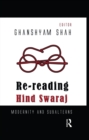 Image for Re-Reading Hind Swaraj: Modernity and Subalterns