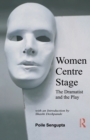Image for Women centre stage: the dramatist and the play