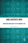 Image for Jane Austen&#39;s Men: Rewriting Masculinity in the Romantic Era