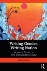 Image for Writing gender, writing nation: women&#39;s fiction in post-independence India