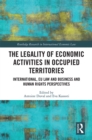 Image for The legality of economic activities in occupied territories: international, EU law and business and human rights perspectives