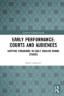 Image for Early Performance: Courts and Audiences : Shifting Paradigms in Early English Drama Studies