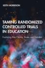 Image for Taming randomized controlled trials in education: exploring key claims, issues and debates