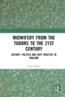 Image for Midwifery from Tudors to the 21st Century: History, Politics and Safe Practice in England