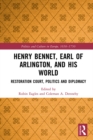 Image for Henry Bennet, Earl of Arlington, and His World: Restoration Court, Politics and Diplomacy