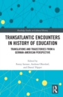 Image for Transatlantic Encounters in History of Education: Translations and Trajectories from a German-American Perspective