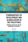 Image for Ethnographies of Development and Globalization in the Philippines: Emergent Socialities and the Governing of Precarity