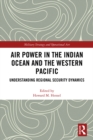 Image for Air Power in the Indian Ocean and the Western Pacific: Understanding Regional Security Dynamics