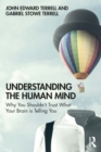 Image for Understanding the human mind: why you shouldn&#39;t trust what your brain is telling you