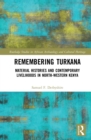 Image for Remembering Turkana: Material Histories and Contemporary Livelihoods in North-Western Kenya