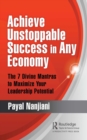 Image for Achieving Unstoppable Success In Any Economy: The 7 Divine Mantras To Maximize Your Leadership Potential