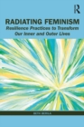 Image for Radiating Feminism: Resilience Practices to Transform Our Inner and Outer Lives