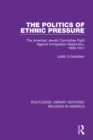 Image for The Politics of Ethnic Pressure: The American Jewish Committee Fight Against Immigration Restriction, 1906-1917