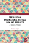 Image for Persecution, International Refugee Law and Refugees: A Feminist Approach