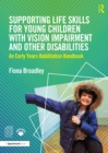 Image for Supporting life skills for young children with vision impairment and other disabilities: an early years habilitation handbook