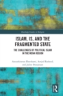 Image for Islam, IS and the Fragmented State: The Challenges of Political Islam in the MENA Region