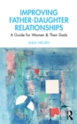 Image for Improving father-daughter relationships: a guide for women and their dads