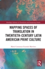 Image for Mapping spaces of translation in twentieth-century Latin American print culture