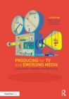 Image for Producing for TV and Emerging Media: A Real-World Approach for Producers