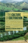 Image for The Culture of Cultivation: Recovering the Roots of Landscape Architecture