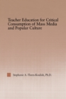 Image for Teacher Education for Critical Consumption of Mass Media and Popular Culture