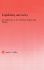 Image for Legislating Authority: Sin and Crime in the Ottoman Empire and Turkey