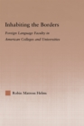 Image for Inhabiting the Borders: Foreign Language Faculty in American Colleges and Universities