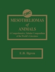 Image for Mesotheliomas of Animals: A Comprehensive, Tabular Compendium of the World&#39;s Literature