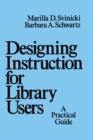 Image for Designing Instruction for Library Users: A Practical Guide