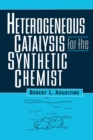 Image for Heterogeneous Catalysis for the Synthetic Chemist