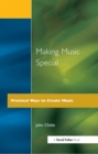 Image for Making Music Special: Practical Ways to Create Music