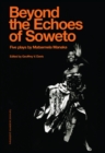 Image for Beyond the Echoes of Soweto: Five Plays