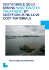 Image for Sustainable Gold Mining Wastewater Treatment by Sorption Using Low-Cost Materials: UNESCO-IHE PhD Thesis