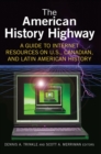Image for The American History Highway: A Guide to Internet Resources on U.S., Canadian, and Latin American History
