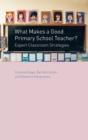 Image for What Makes a Good Primary School Teacher?: Expert Classroom Strategies