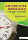 Image for Understanding and Tackling Obesity: A Whole-School Guide