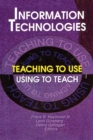 Image for Information Technologies: Teaching to Use&amp;#x97;Using to Teach