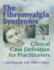 Image for The Fibromyalgia Syndrome: A Clinical Case Definition for Practitioners