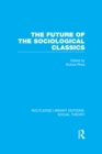 Image for The Future of the Sociological Classics (RLE Social Theory)