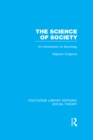 Image for The Science of Society (RLE Social Theory): An Introduction to Sociology