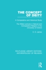 Image for The Concept of Deity: A Comparative and Historical Study. The Wilde Lectures in Natural and Comparative Religion in the University of Oxford