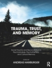 Image for Trauma, Trust, and Memory: Social Trauma and Reconciliation in Psychoanalysis, Psychotherapy, and Cultural Memory
