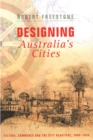 Image for Designing Australia&#39;s Cities: Culture, Commerce and the City Beautiful, 1900?1930