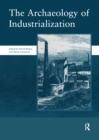 Image for The Archaeology of Industrialization: Society of Post-Medieval Archaeology Monographs: V. 2: Society of Post-Medieval Archaeology Monographs