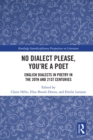 Image for No Dialect Please, You&#39;re a Poet: English Dialect in Poetry in the 20th and 21st Centuries